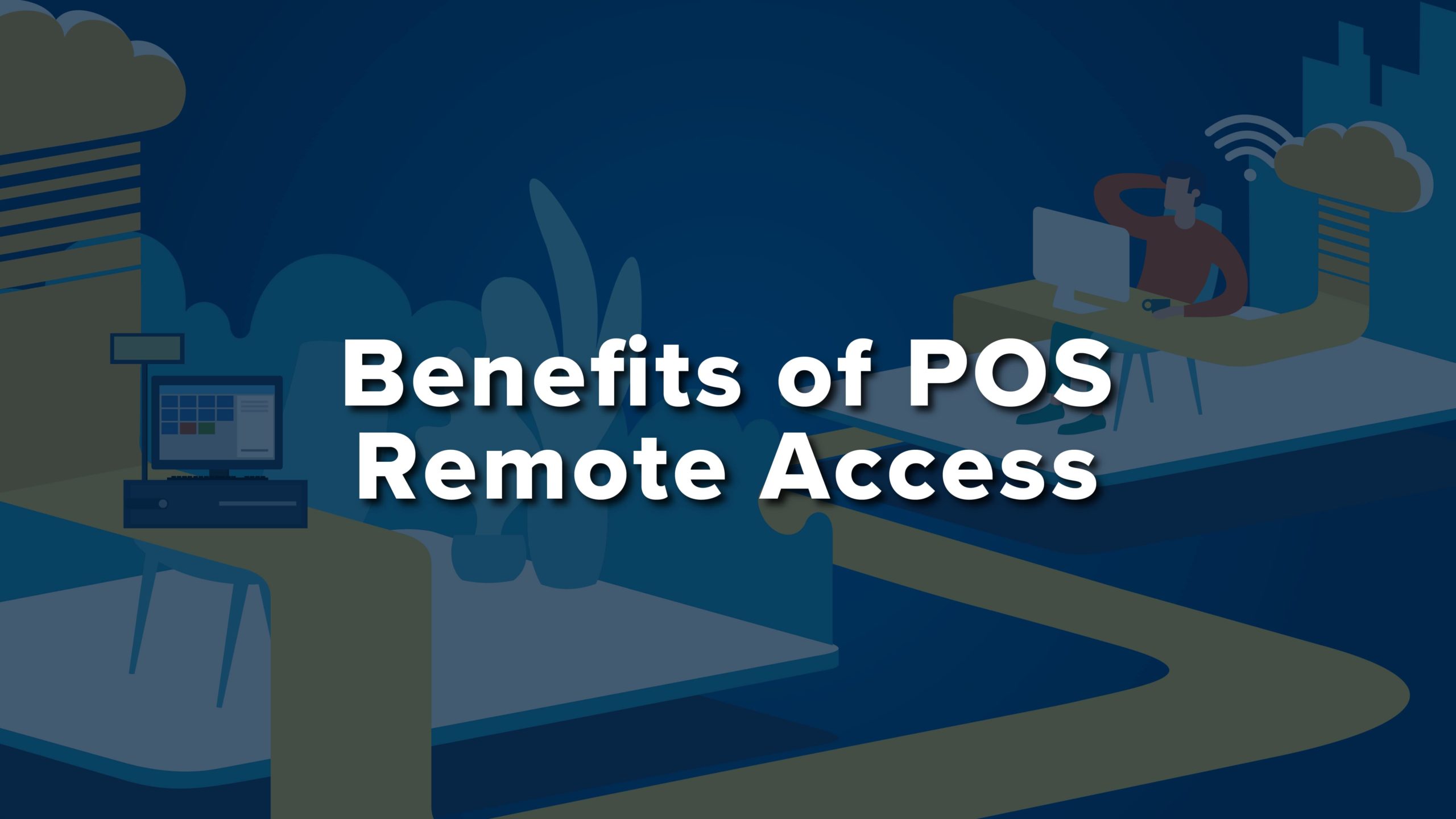 Header graphic that reads, "benefits of POS remote access"