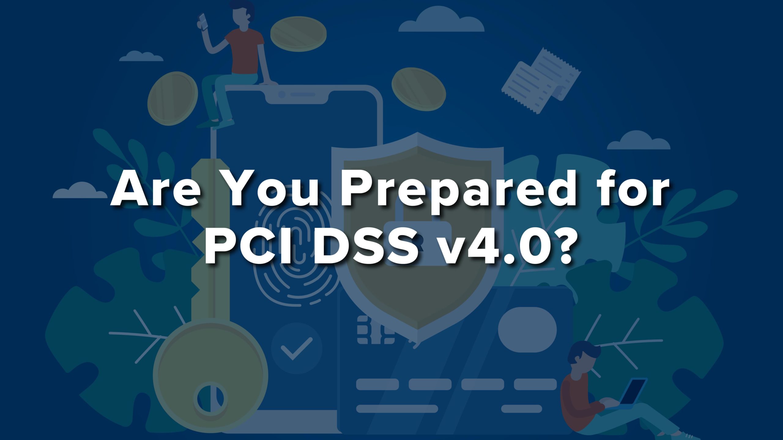 Header graphic that reads, "Are you prepared for PCI DSS v4.0?"