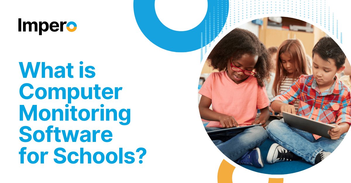 What is Computer Monitoring Software for Schools? | Impero